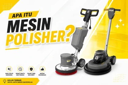 Apa itu Mesin Polisher_Mesin Polisher Adalah_Apa itu mesin poles lantai_mesin poles lantai karcher_polisher karcher_polisher lantai